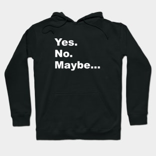 Yes. No. Maybe. Hoodie